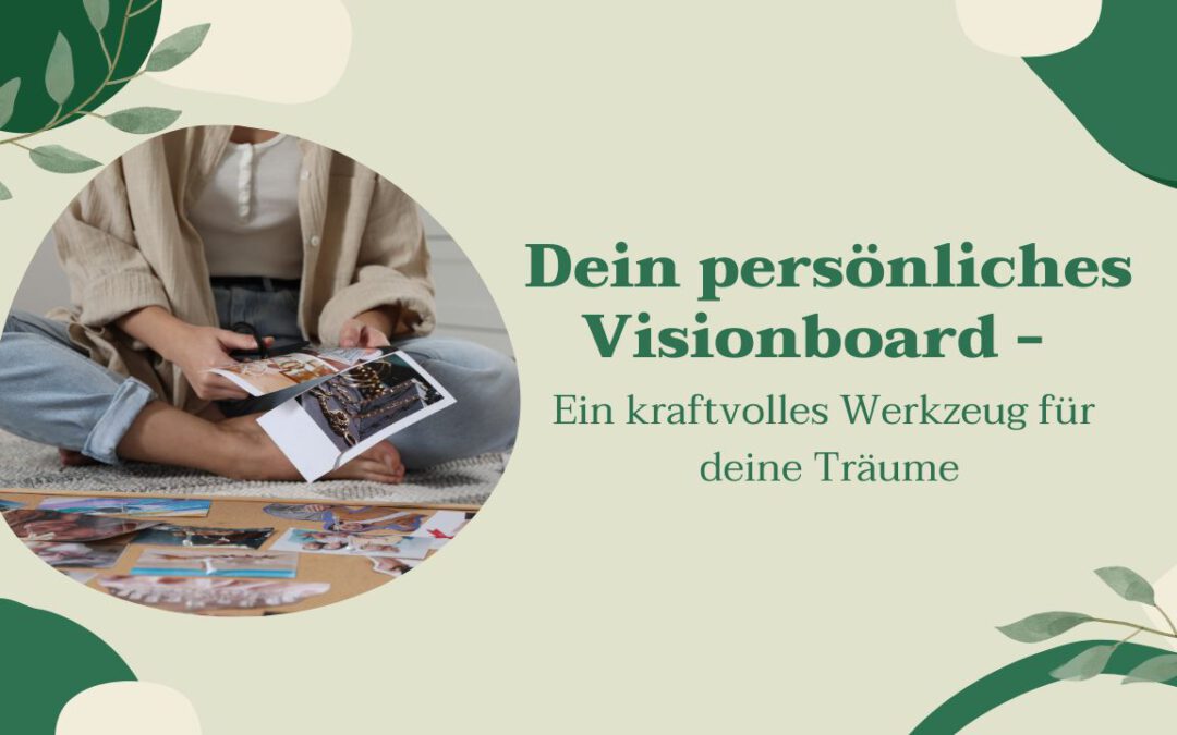 Dein persönliches Visionboard – Ein kraftvolles Werkzeug für deine Träume