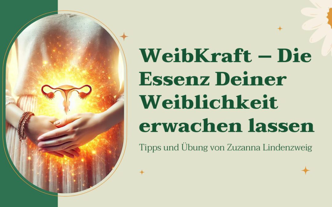 WeibKraft – Die Essenz Deiner Weiblichkeit erwachen lassen